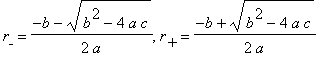 r[`-`] = (-b-sqrt(b^2-4*a*c))/(2*a), r[`+`] = (-b+s...