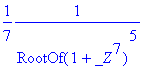 1/7*1/(RootOf(1+_Z^7)^5)