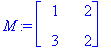 M := matrix([[1, 2], [3, 2]])