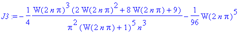 J3 := -1/4/Pi^2*W(2*n*Pi)^3*(2*W(2*n*Pi)^2+8*W(2*n*Pi)+9)/(W(2*n*Pi)+1)^5/n^3-1/96*W(2*n*Pi)^5*(24*W(2*n*Pi)^4+192*W(2*n*Pi)^3+622*W(2*n*Pi)^2+974*W(2*n*Pi)+625)*(Pi^2-6)/Pi^4/(W(2*n*Pi)+1)^9/n^5