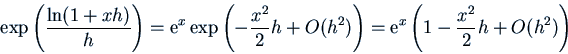 \begin{displaymath}\exp\left(\frac{\ln(1+xh)}{h}\right) =
{\rm e}^x \exp\left( ...
...2)\right)
= {\rm e}^x \left(1 - \frac{x^2}{2} h + O(h^2)\right)\end{displaymath}