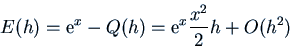 \begin{displaymath}E(h) = {\rm e}^x - Q(h) = {\rm e}^x \frac{x^2}{2} h + O(h^2)\end{displaymath}