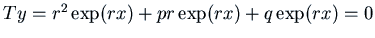 $T y = r^2 \exp(r x) + p r \exp(r x) + q \exp(r x) = 0 $