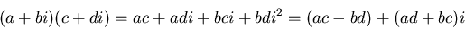 \begin{displaymath}(a + b i)(c + d i) = a c + a d i + b c i + b d i^2 = (a c - b d) + (a d + b
c) i \end{displaymath}