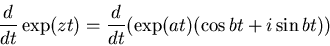 \begin{displaymath}\frac{d}{dt} \exp(z t) = \frac{d}{dt} (\exp(a t)(\cos bt + i\sin bt))\end{displaymath}