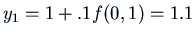 $y_1 = 1 + .1 f(0,1) = 1.1$