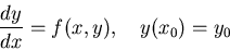 \begin{displaymath}
\frac{dy}{dx} = f(x,y),\ \ \ y(x_0) = y_0
\end{displaymath}