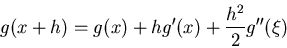 \begin{displaymath}g(x+h) = g(x) + h g'(x) + \frac{h^2}{2} g''(\xi)\end{displaymath}