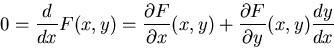 \begin{displaymath}
0 = \frac{d}{dx} F(x, y) = \frac{\partial F}{\partial x}(x,y)
+ \frac{\partial F}{\partial y}(x,y) \frac{dy}{dx} \end{displaymath}