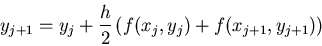 \begin{displaymath}
y_{j+1} = y_j + \frac{h}{2} \left(f(x_j,y_j) + f(x_{j+1},y_{j+1})\right) \end{displaymath}