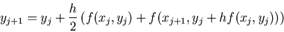 \begin{displaymath}
y_{j+1} = y_j + \frac{h}{2} \left(f(x_j,y_j) + f(x_{j+1},
y_j + h f(x_j,y_j))\right) \end{displaymath}