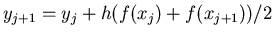 $y_{j+1} = y_j + h (f(x_j) + f(x_{j+1}))/2 $