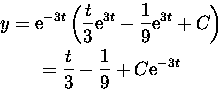 \begin{displaymath}
\displaylines{
y = {\rm e}^{-3 t} \left( \frac{t}{3} {\rm e}...
 ...\right)\cr
 = \frac{t}{3} - \frac{1}{9} + C {\rm e}^{-3 t} \cr}\end{displaymath}