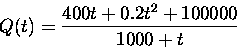 \begin{displaymath}
Q(t) = \frac{400 t + 0.2 t^2 + 100000}{1000 + t} \end{displaymath}