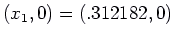 $(x_1,0) = (.312182, 0)$
