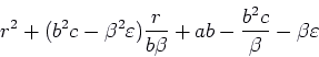 \begin{displaymath}r^2 + (b^2 c - \beta^2 \varepsilon ) \frac{r}{b\beta} + ab - \frac{b^2 c}{\beta}
- \beta\varepsilon \end{displaymath}