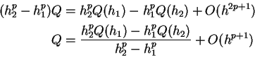 \begin{displaymath}\,\vcenter{\openup.7ex\mathsurround=0pt
\ialign{\strut\hfil$...
...Q(h_1) - h_1^p Q(h_2)}{h_2^p - h_1^p} + O(h^{p+1})\cr\crcr}}\, \end{displaymath}