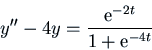 \begin{displaymath}y'' - 4 y = \frac{{\rm e}^{-2t}}{1+{\rm e}^{-4t}}\end{displaymath}