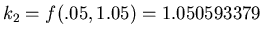 $k_2 = f(.05, 1.05) = 1.050593379$