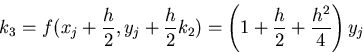 \begin{displaymath}k_3 = f(x_j+\frac{h}{2}, y_j + \frac{h}{2} k_2) =
\left(1 + \frac{h}{2} + \frac{h^2}{4}\right) y_j \end{displaymath}