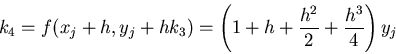\begin{displaymath}k_4 = f(x_j+h, y_j + h k_3) =
\left(1 + h + \frac{h^2}{2} + \frac{h^3}{4}\right) y_j \end{displaymath}