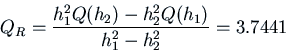 \begin{displaymath}Q_R = {h_1^2 Q(h_2) - h_2^2 Q(h_1)\over h_1^2 - h_2^2} =
3.7441\end{displaymath}