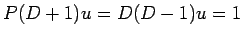 $ P(D+1) u = D (D-1) u = 1$