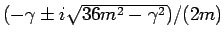 $(-\gamma \pm i \sqrt{36 m^2 - \gamma^2})/(2 m)$