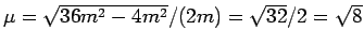 $\mu = \sqrt{36 m^2 - 4 m^2}/(2 m) = \sqrt{32}/2 = \sqrt{8}$
