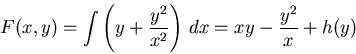 \begin{displaymath}F(x,y) = \int \left(y + \frac{y^2}{x^2}\right)\, dx = x y - \frac{y^2}{x} + h(y) \end{displaymath}