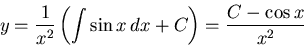\begin{displaymath}y = \frac{1}{x^2} \left( \int \sin x \, dx + C \right) = \frac{C - \cos x}{x^2} \end{displaymath}