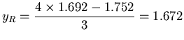 $ \displaystyle y_R =
\frac{ 4 \times 1.692 - 1.752}{3} = 1.672$