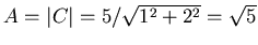 $A = \vert C\vert =
5/\sqrt{1^2 + 2^2} = \sqrt{5}$