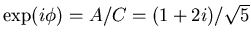 $\exp(i\phi) = A/C = (1+2i)/\sqrt{5}$