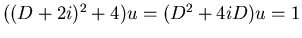 $((D+2i)^2 + 4)u = (D^2 + 4iD) u = 1$