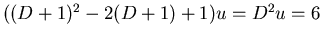 $((D+1)^2 -2(D+1) + 1) u = D^2 u = 6$