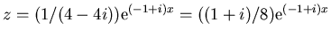 $\displaystyle z = (1/(4-4i)) {\rm e}^{(-1+i)x} = ((1+i)/8) {\rm e}^{(-1+i) x} $