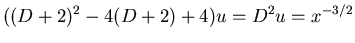 $\displaystyle ((D+2)^2 - 4(D+2) + 4) u = D^2 u = x^{-3/2}$