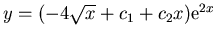 $y = (-4 \sqrt{x} + c_1 + c_2 x) {\rm e}^{2 x}$