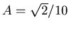 $A = \sqrt{2}/10$