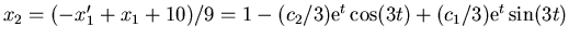 $x_2 = (-x'_1 + x_1 + 10)/9 = 1 - (c_2/3) {\rm e}^t \cos(3 t) + (c_1/3) {\rm e}^t \sin(3 t)$