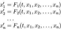 \begin{displaymath}
\begin{array}{ll}
x_1' &= F_1(t, x_1, x_2, \ldots, x_n)\\ ...
...\ldots \\
x_n' &= F_n(t, x_1, x_2, \ldots, x_n)
\end{array}\end{displaymath}