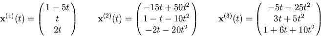 \begin{displaymath}{\bf x}^{(1)}(t) = \pmatrix{1-5t \cr t\cr 2 t\cr} \qquad
{\b...
...\pmatrix{-5 t - 25 t^2 \cr 3 t + 5 t^2\cr 1 + 6 t + 10 t^2\cr}
\end{displaymath}