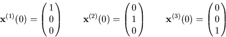 \begin{displaymath}{\bf x}^{(1)}(0) = \pmatrix{ 1 \cr 0 \cr 0\cr}
\qquad {\bf x}...
...\cr 0\cr}
\qquad {\bf x}^{(3)}(0) = \pmatrix{ 0 \cr 0 \cr 1\cr}\end{displaymath}