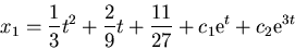 \begin{displaymath}
x_1 = \frac{1}{3} t^2 + \frac{2}{9} t + \frac{11}{27}
+ c_1 {\rm e}^{ t} + c_2 {\rm e}^{3t}
\end{displaymath}