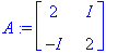 A := matrix([[2, I], [-I, 2]])