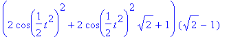 t*(4*cos(1/2*t^2)^4-4*cos(1/2*t^2)^2-cos(t^2)^2+1)/...