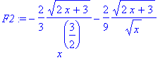 F2 := -2/3*sqrt(2*x+3)/(x^(3/2))-2/9*sqrt(2*x+3)/(s...
