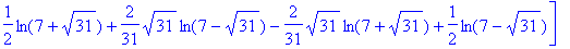 matrix([[1/2*ln(7+sqrt(31))-2/31*sqrt(31)*ln(7-sqrt...